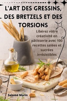 L'ART DES GRESSINS, DES BRETZELS ET DES TORSIONS