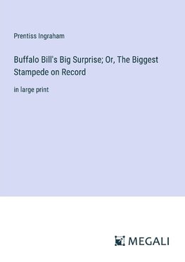 Buffalo Bill's Big Surprise; Or, The Biggest Stampede on Record