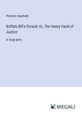 Buffalo Bill's Pursuit; Or, The Heavy Hand of Justice