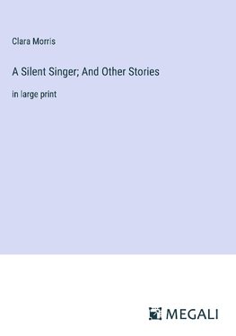 A Silent Singer; And Other Stories