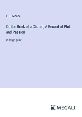 On the Brink of a Chasm; A Record of Plot and Passion