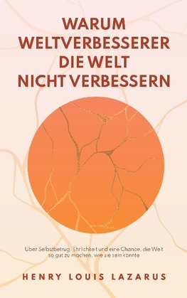 Warum Weltverbesserer die Welt nicht verbessern