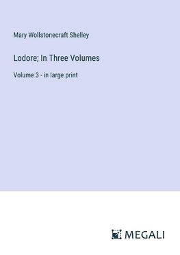 Lodore; In Three Volumes