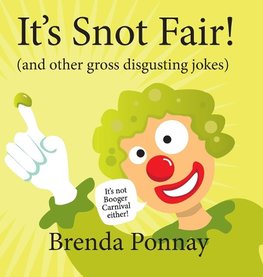 It's Snot Fair!