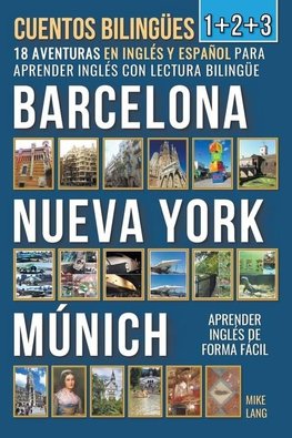 Cuentos Bilingües 1+2+3 - 18 Aventuras - en Inglés y Español - para Aprender Inglés con Lectura Bilingüe en Barcelona, Nueva York y Múnich