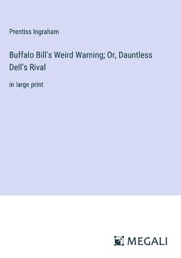 Buffalo Bill's Weird Warning; Or, Dauntless Dell's Rival