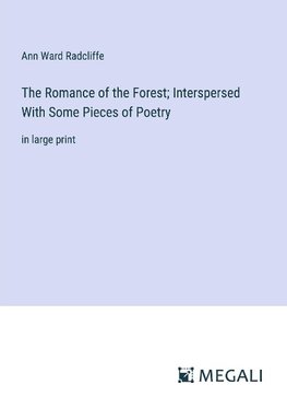 The Romance of the Forest; Interspersed With Some Pieces of Poetry