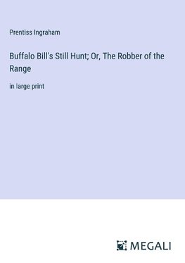 Buffalo Bill's Still Hunt; Or, The Robber of the Range