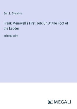 Frank Merriwell's First Job; Or, At the Foot of the Ladder