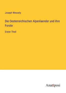 Die Oesterreichischen Alpenlaender und ihre Forste