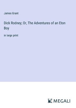 Dick Rodney; Or, The Adventures of an Eton Boy