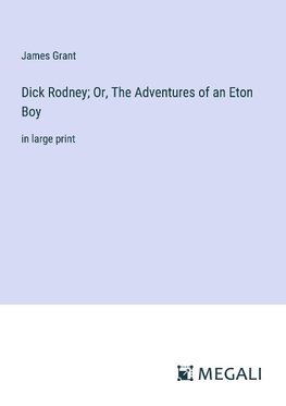 Dick Rodney; Or, The Adventures of an Eton Boy