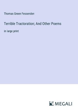 Terrible Tractoration; And Other Poems