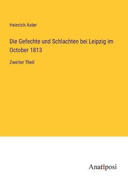 Die Gefechte und Schlachten bei Leipzig im October 1813