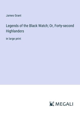 Legends of the Black Watch; Or, Forty-second Highlanders