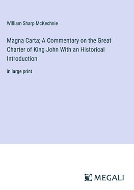 Magna Carta; A Commentary on the Great Charter of King John With an Historical Introduction