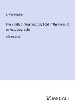 The Youth of Washington; Told in the Form of an Autobiography