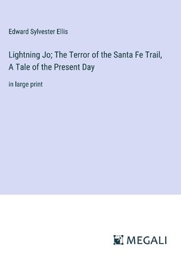 Lightning Jo; The Terror of the Santa Fe Trail, A Tale of the Present Day