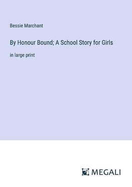 By Honour Bound; A School Story for Girls