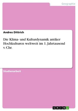 Die Klima- und Kulturdynamik antiker Hochkulturen weltweit im 1. Jahrtausend v. Chr.