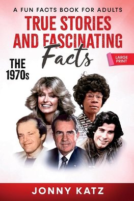 True Stories and Fascinating Facts  About the 1970s