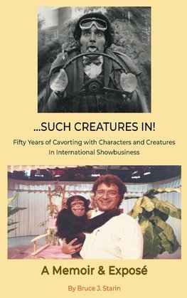 ...Such Creatures In! - Fifty Years of Cavorting with Characters and Creatures in  International Showbusiness (hardback)