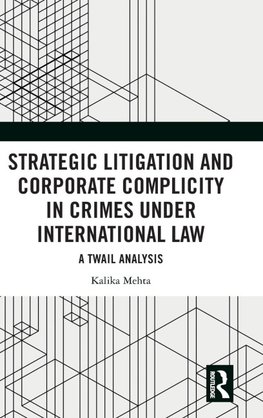 Strategic Litigation and Corporate Complicity in Crimes Under International Law