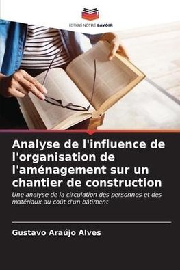 Analyse de l'influence de l'organisation de l'aménagement sur un chantier de construction