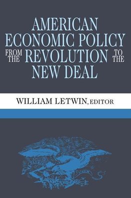 Letwin, W: American Economic Policy from the Revolution to t