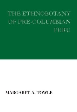 Towle, M: The Ethnobotany of Pre-Columbian Peru