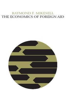 Mikesell, R: The Economics of Foreign Aid