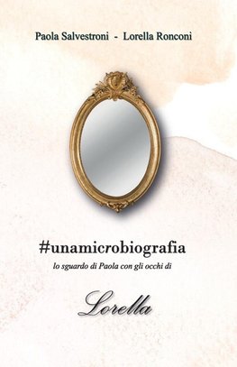 #unamicrobiografia. Lo sguardo di Paola con gli occhi di Lorella