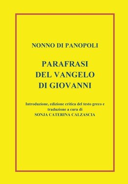 Parafrasi del Vangelo di Giovanni. Introduzione, edizione critica del testo greco e traduzione a cura di Sonja Caterina Calzascia