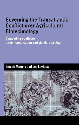 Governing the Transatlantic Conflict over Agricultural Biotechnology