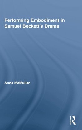 McMullan, A: Performing Embodiment in Samuel Beckett's Drama