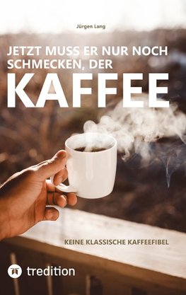 Jetzt muss er nur noch schmecken, der Kaffee