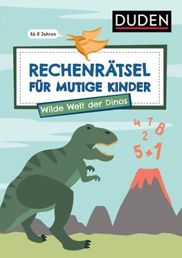 Rechenrätsel für mutige Kinder - Wilde Welt der Dinos - ab 6 Jahren