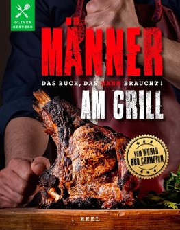 Männer am Grill - Das Buch, das Mann braucht!