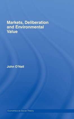 O'Neill, J: Markets, Deliberation and Environment