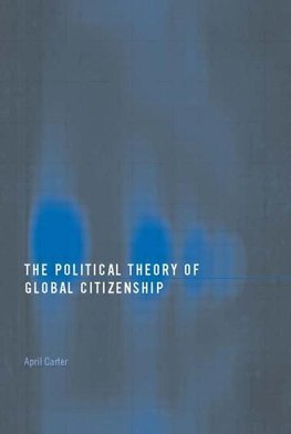 Carter, A: Political Theory of Global Citizenship