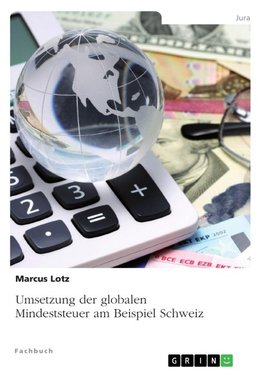 Umsetzung der globalen Mindeststeuer am Beispiel Schweiz