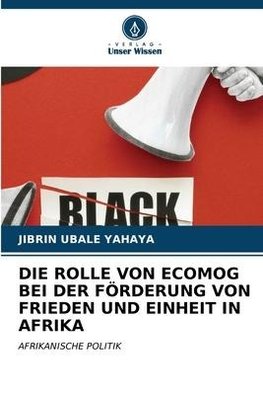 DIE ROLLE VON ECOMOG BEI DER FÖRDERUNG VON FRIEDEN UND EINHEIT IN AFRIKA