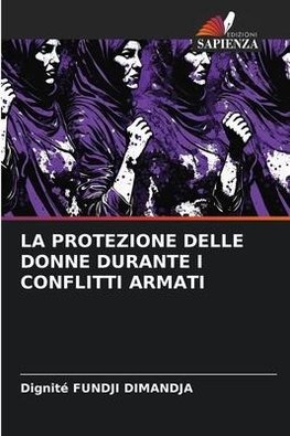 LA PROTEZIONE DELLE DONNE DURANTE I CONFLITTI ARMATI