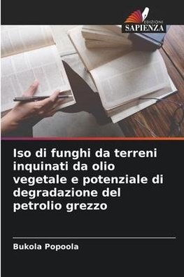 Iso di funghi da terreni inquinati da olio vegetale e potenziale di degradazione del petrolio grezzo