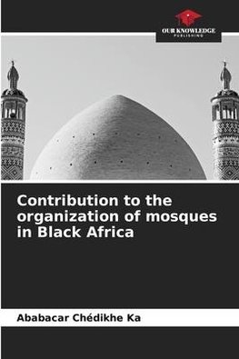 Contribution to the organization of mosques in Black Africa