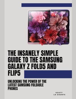 The Insanely Simple Guide to the Samsung Galaxy Z Fold 5 and Flip 5