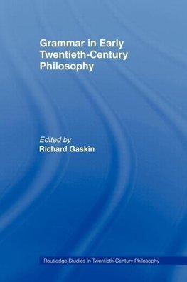 Gaskin, R: Grammar in Early Twentieth-Century Philosophy