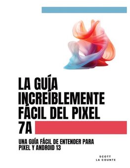 La Guía Increíblemente Fácil Del Pixel 7a