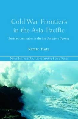 Hara, K: Cold War Frontiers in the Asia-Pacific