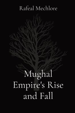 Mughal Empire's Rise and Fall